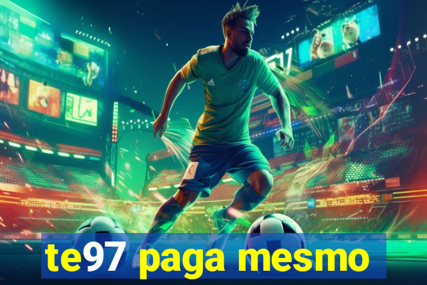 te97 paga mesmo
